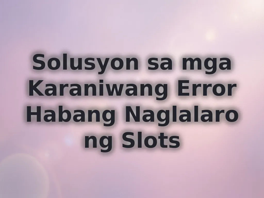 Solusyon sa Slot Errors